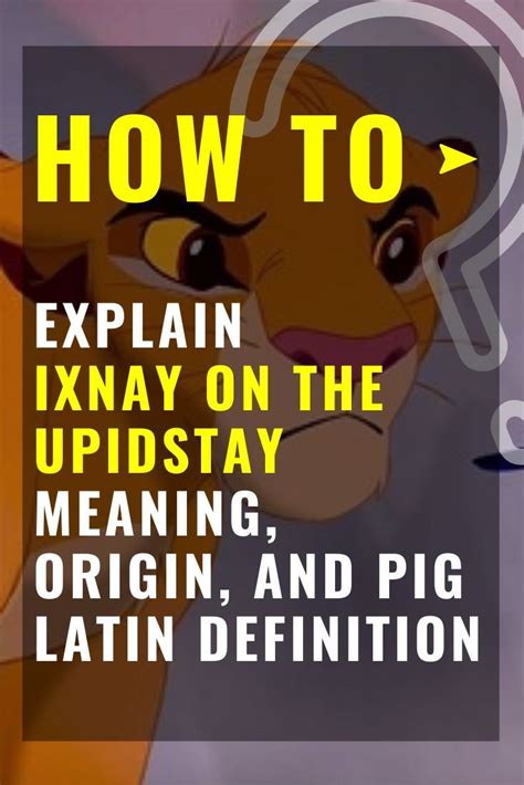 Idiom: Ixnay on the upidstay (English) .